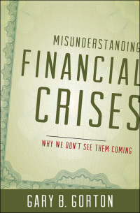 misunderstanding financial crises why we donot see them coming 1st edition gary b. gorton 019992290x,