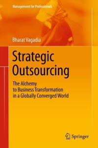 strategic outsourcing the alchemy to business transformation in a globally converged world 1st edition bharat