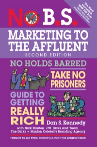 no b s  marketing to the affluent the ultimate no holds barred take no prisoners guide to getting really rich