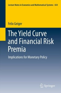 the yield curve and financial risk premia implications for monetary policy 1st edition felix geiger
