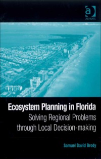 ecosystem planning in florida solving regional problems through local decision making 1st edition dr brody,
