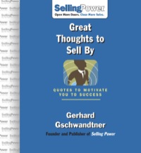 great thoughts to sell by  quotes to motivate you to success 1st edition gerhard gschwandtner 0071475990,