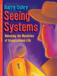 seeing systems unlocking the mysteries of organizational life 2nd edition barry oshry 1576754553,