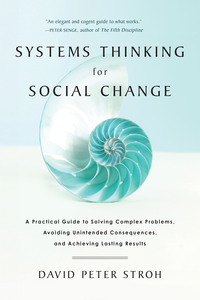 Systems Thinking For Social Change A Practical Guide To Solving Complex Problems Avoiding Unintended Consequences And Achieving Lasting Results