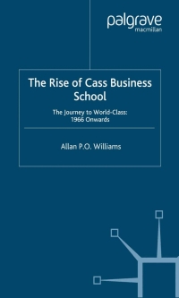 the rise of cass business school the journey to world class 1st edition allan p. o. williams 1403998671,