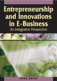 entrepreneurship and innovations in e business an integrative perspective 1st edition fang zhao 1591409209,