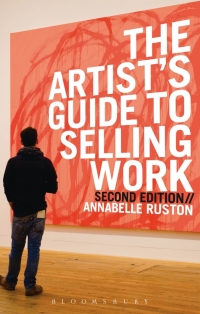 the artists guide to selling work 2nd edition annabelle ruston 1912217473, 1472566661, 9781912217472,