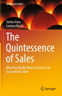 the quintessence of sales  what you really need to know to be successful in sales 1st edition stefan hase , 