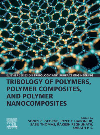 tribology of polymers polymer composites and polymer nanocomposites 1st edition soney george, jozef