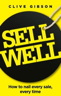 sell well how to nail every sale every time 1st edition clive gibson 1770226621, 1770226648, 9781770226623,