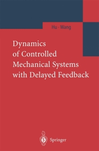 dynamics of controlled mechanical systems with delayed feedback 1st edition hu wang 3540437339, 3662050307,