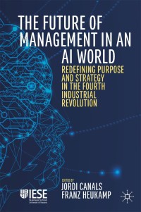 the future of management in an ai world redefining purpose and strategy in the fourth industrial revolution