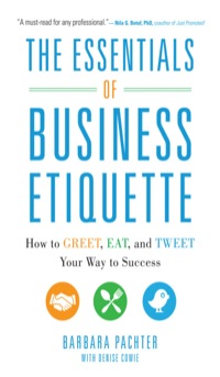 the essentials of business etiquette how to greet eat and tweet your way to success 1st edition barbara