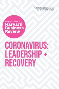 coronavirus leadership and recovery insights you need from harvard business review 1st edition harvard