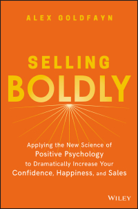 selling boldly applying the new science of positive psychology to dramatically increase your confidence