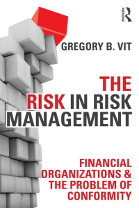 the risk in risk management financial organizations and the problem of conformity 1st edition gregory b vit
