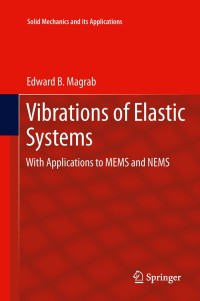 vibrations of elastic systems with applications to mems and nems 1st edition edward b. magrab 9400726716,
