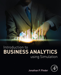 introduction to business analytics using simulation 1st edition jonathan p. pinder 0128104848, 0128104864,
