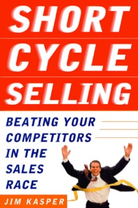 short cycle selling  beating your competitors in the sales race 1st edition jim kasper 0071388737,