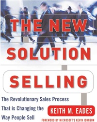 the new solution selling the revolutionary sales process that is changing the way people sell 2nd edition