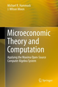 microeconomic theory and computation applying the maxima open source computer algebra system 1st edition