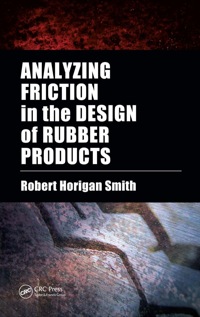 analyzing friction in the design of rubber products 1st edition robert horigan smith 0849381363, 0849381371,