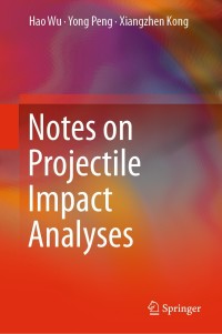 notes on projectile impact analyses 1st edition hao wu, yong peng, xiangzhen kong 9811332525, 9811332533,