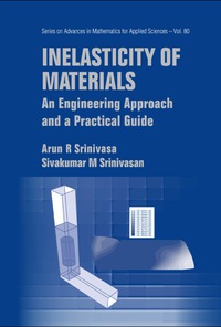 inelasticity of materials an engineering approach and a practical guide 1st edition arun r srinivasa,