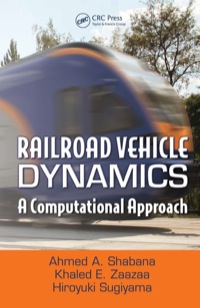 railroad vehicle dynamics a computational approach 1st edition ahmed a. shabana, khaled e. zaazaa, hiroyuki