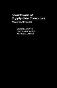foundations of supply side economics theory and evidence 1st edition victor a. canto, douglas h. joines,
