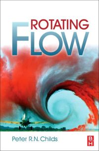 rotating flow 1st edition peter r. n. childs 0123820987, 0123820995, 9780123820983, 9780123820990