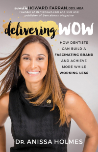 delivering wow  how dentists can build a fascinating brand and achieve more while working less 1st edition