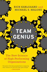 team genius the new science of high performing organizations 1st edition rich karlgaard, michael s. malone