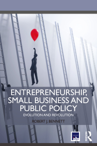 entrepreneurship small business and public policy evolution and revolution 1st edition robert j. bennett
