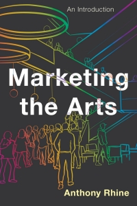 marketing the arts an introduction 1st edition anthony rhine 1538128942, 1538128969, 9781538128947,
