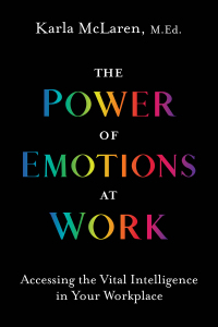the power of emotions at work accessing the vital intelligence in your workplace 1st edition karla mclaren