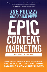 Epic Content Marketing  Break Through The Clutter With A Different Story Get The Most Out Of Your Content And Build A Community In Web3