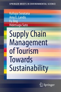 supply chain management of tourism towards sustainability 1st edition kullapa soratana , amy e. landis , fu