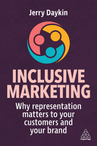 inclusive marketing why representation matters to your customers and your brand 1st edition jerry daykin