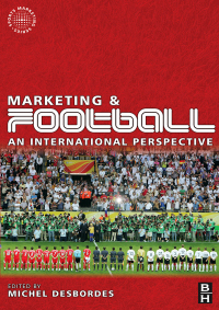 marketing and football an international perspective 1st edition michel desbordes 0750682043, 1136380647,