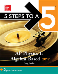 5 steps to a 5 ap physics 1 algebra based 2017 3rd edition greg jacobs 1259588068, 1259588076,