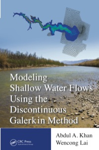 modeling shallow water flows using the discontinuous galerkin method 1st edition abdul a. khan, wencong lai