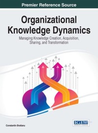 organizational knowledge dynamics managing knowledge creation acquisition sharing and transformation 1st