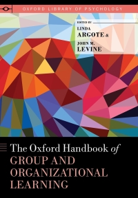 the oxford handbook of group and organizational learning 1st edition linda argote; john m. levine