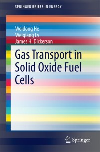gas transport in solid oxide fuel cells 1st edition weidong he, weiqiang lv, james dickerson 3319097369,