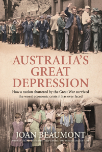 australias great depression how a nation shattered by the great war survived the worst economic crisis it has