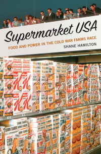 supermarket usa food and power in the cold war farms race 1st edition shane hamilton 0300232691, 0300240848,