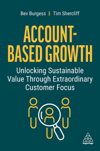 account based growth unlocking sustainable value through extraordinary customer focus 1st edition bev