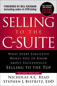 selling to the c suite what every executive wants you to know about successfully selling to the top