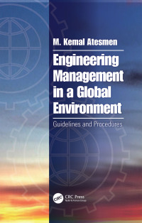 engineering management in a global environment guidelines and procedures 1st edition m. kemal atesmen